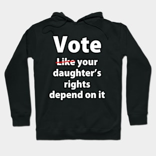 Vote Like Your Daughter’s Rights | Depends on It Hoodie